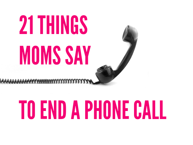 Things moms say to end a phone call via @ItsMomtastic is full of LOLs for moms by @letmestart | parenting humor you can relate to