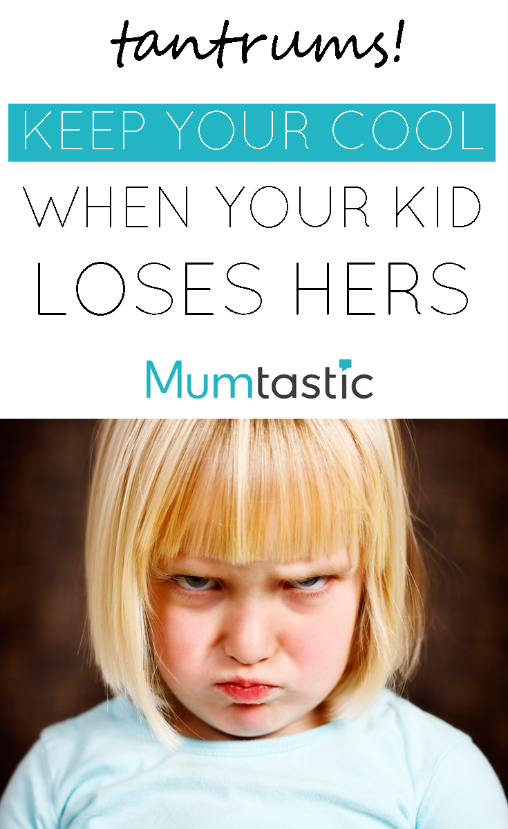 TANTRUMS - How to keep your cool when your kid loses hers